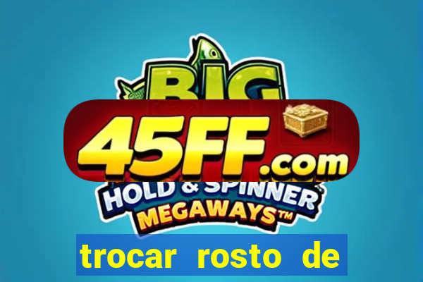 trocar rosto de video online